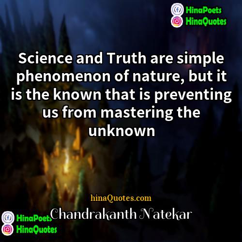 Chandrakanth Natekar Quotes | Science and Truth are simple phenomenon of